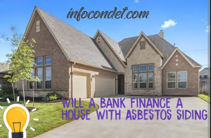 Will a bank finance a house with asbestos siding